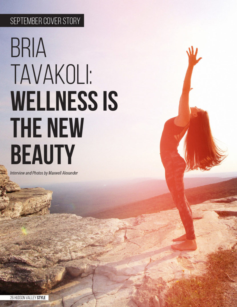 Bria Tavakoli: Wellness is the New Beauty. Hudson Valley Style Magazine Interview and Photo Story by Maxwell Alexander