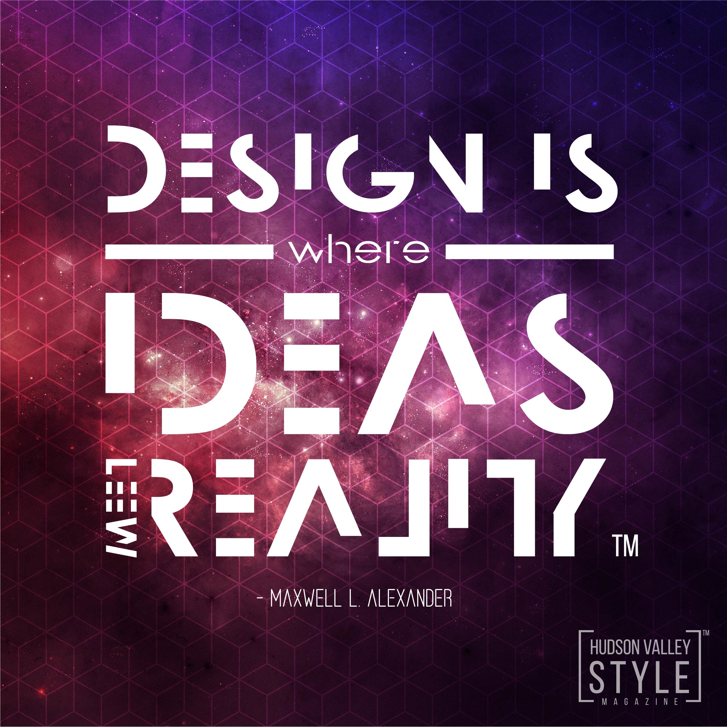 Design is where ideas meet reality. - Maxwell Alexander