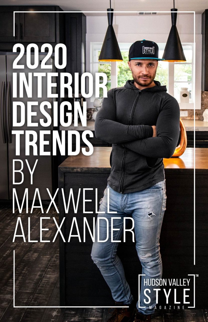 2020 Interior Design Trends by Designer Maxwell L. Alexander