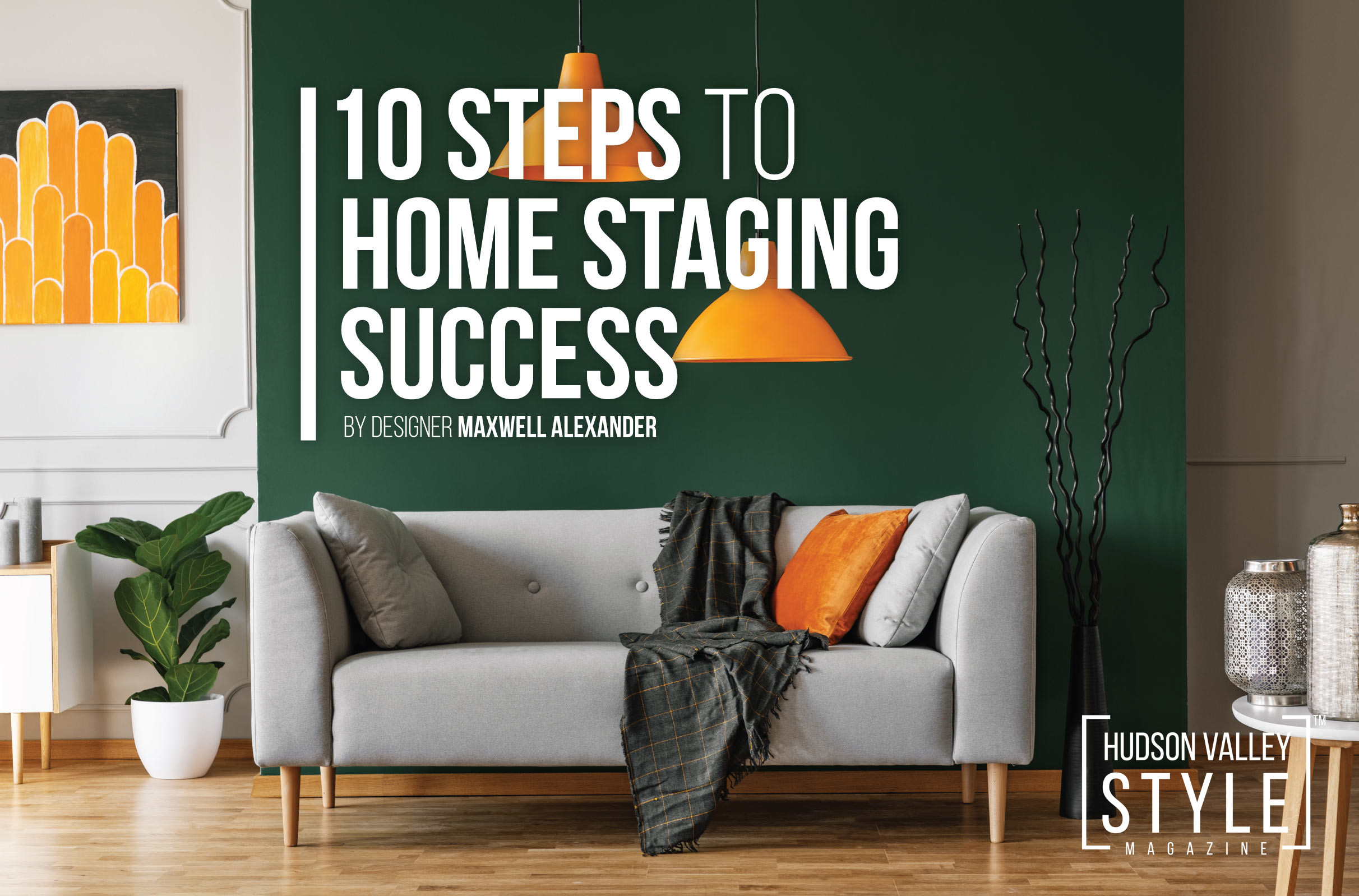 Staging a House for Sale: 10 Steps to Home Staging Success by Designer/Realtor Maxwell Alexander