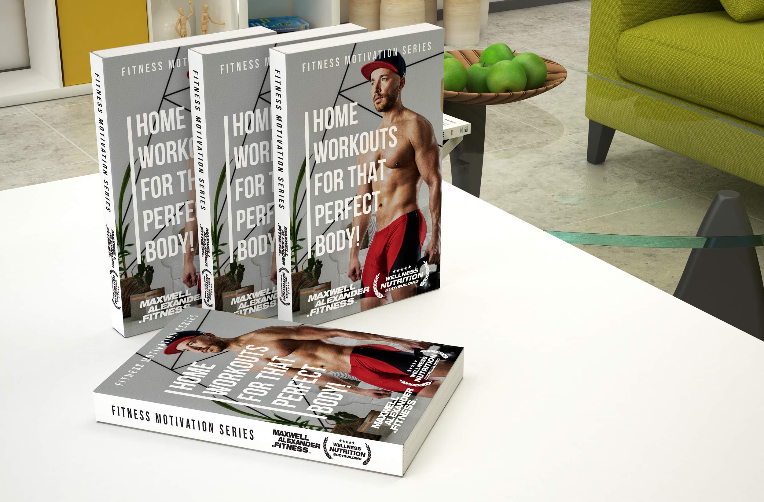 Discover Home Workouts for That Perfect Body - Fitness Motivation Book Series by Maxwell Alexander