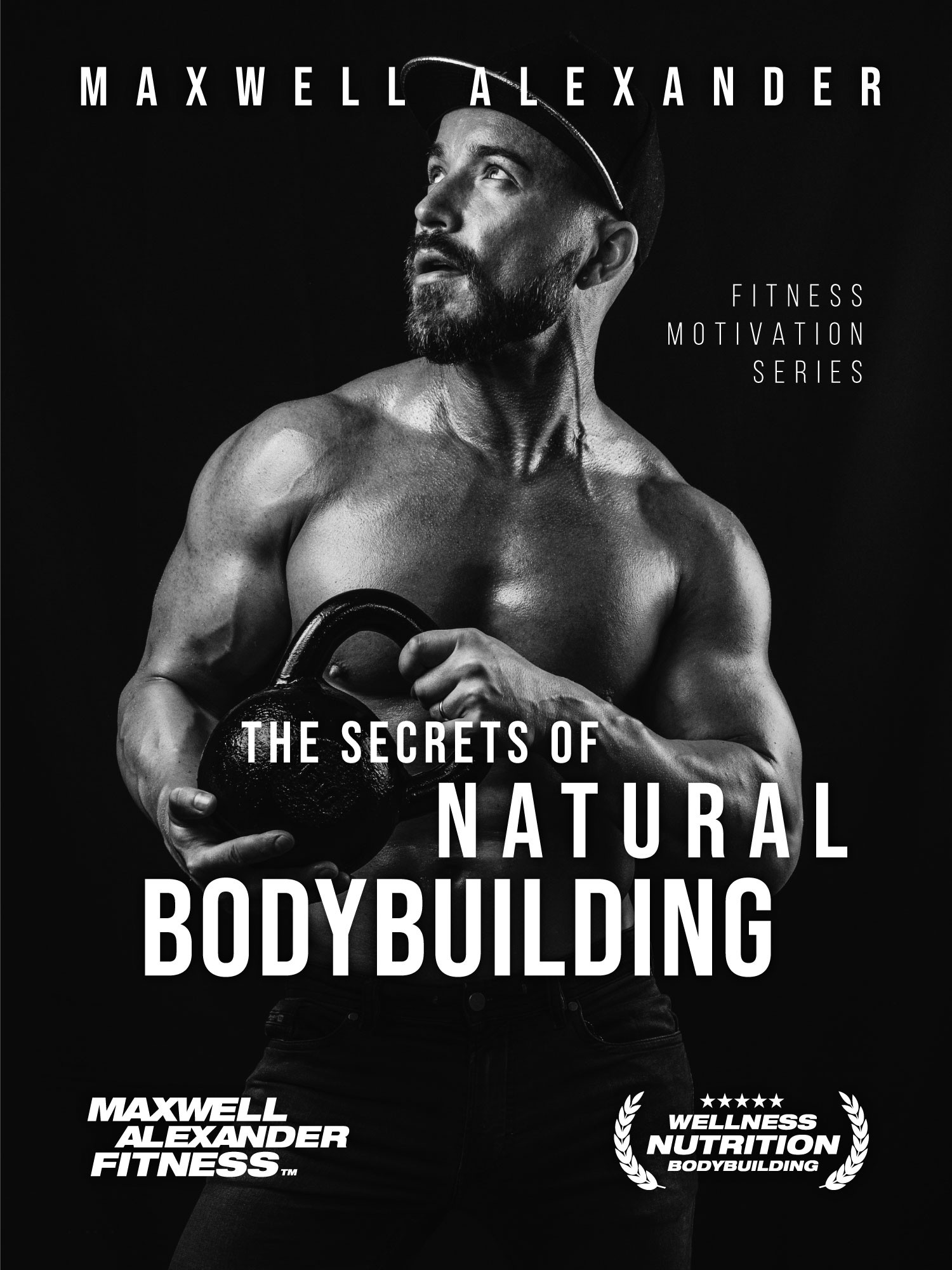 The Secrets of Natural Bodybuilding – Fitness Motivation Book by Maxwell Alexander
