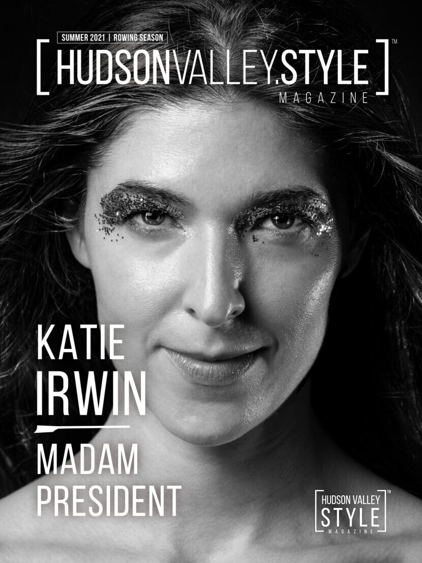 Summer 2021 Cover Story: Exclusive Interview with Hudson Valley’s own Madam President Katie Irwin