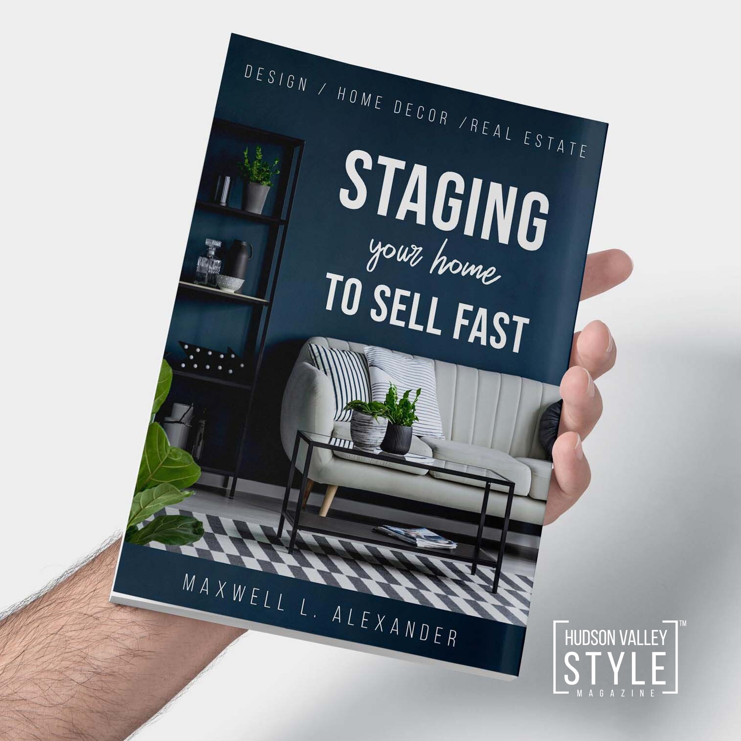 Staging Your Home to Sell Fast – New Book by Maxwell L. Alexander