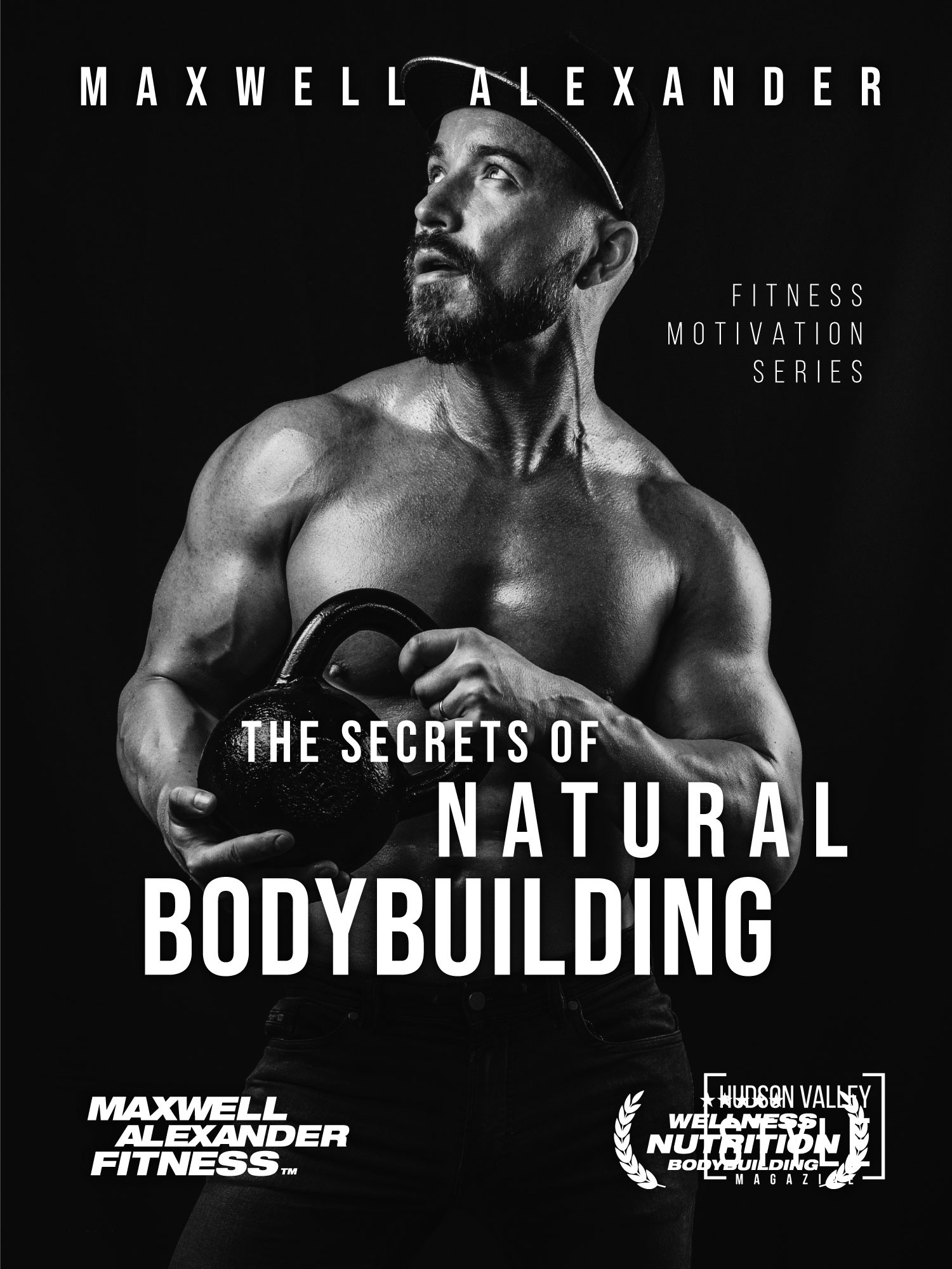 The Secrets of Natural Bodybuilding by Coach Maxwell Alexander